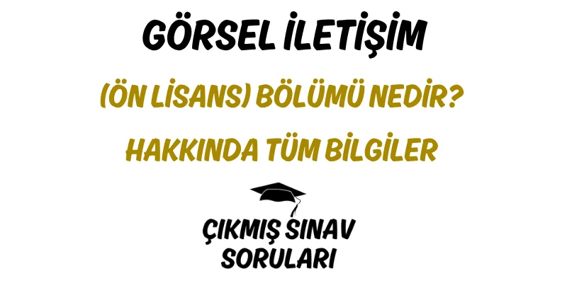 Görsel İletişim (Ön Lisans) Bölümü Nedir? Hakkında Tüm Bilgiler