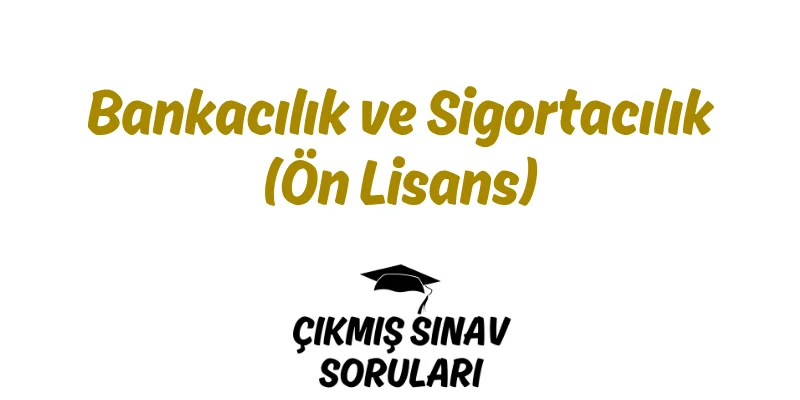 Bankacılık ve Sigortacılık (Ön Lisans) Bölümü Nedir? Hakkında Tüm Bilgiler