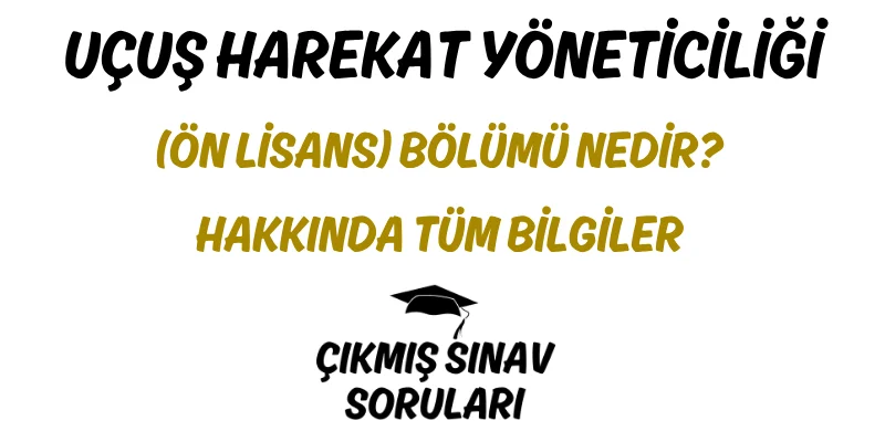 Uçuş Harekat Yöneticiliği (Ön Lisans) Bölümü Nedir? Hakkında Tüm Bilgiler