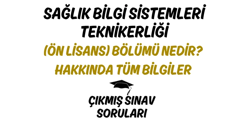 Sağlık Bilgi Sistemleri Teknikerliği (Ön Lisans) Bölümü Nedir? Hakkında Tüm Bilgiler