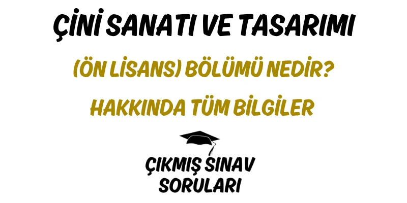 Çini Sanatı ve Tasarımı (Ön Lisans) Bölümü Nedir? Hakkında Tüm Bilgiler