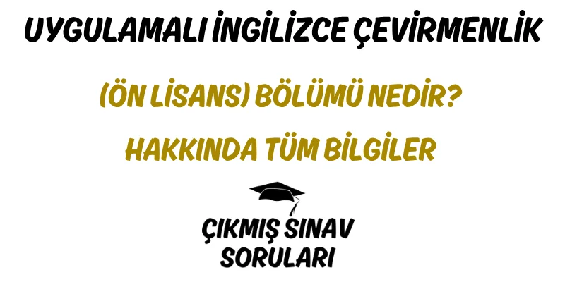 Uygulamalı İngilizce Çevirmenlik (Ön Lisans) Bölümü Nedir? Hakkında Tüm Bilgiler