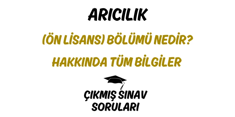 Arıcılık (Ön Lisans) Bölümü Nedir? Hakkında Tüm Bilgiler