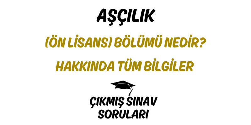 Aşçılık (Ön Lisans) Bölümü Nedir? Hakkında Tüm Bilgiler