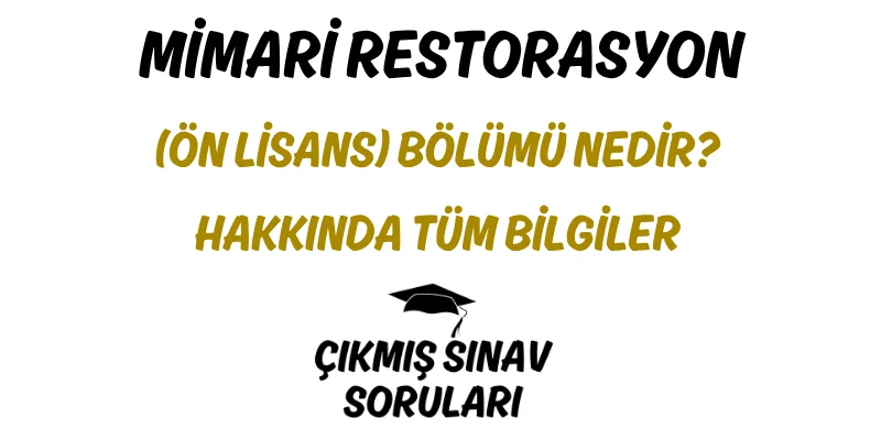 Mimari Restorasyon (Ön Lisans) Bölümü Nedir? Hakkında Tüm Bilgiler