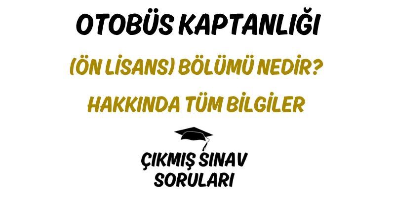 Otobüs Kaptanlığı (Ön Lisans) Bölümü Nedir? Hakkında Tüm Bilgiler