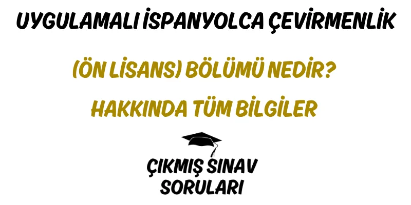 Uygulamalı İspanyolca Çevirmenlik (Ön Lisans) Bölümü Nedir? Hakkında Tüm Bilgiler