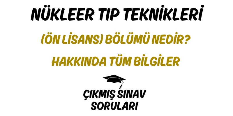 Nükleer Tıp Teknikleri (Ön Lisans) Bölümü Nedir? Hakkında Tüm Bilgiler