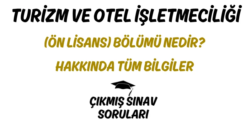 Turizm ve Otel İşletmeciliği (Ön Lisans) Bölümü Nedir? Hakkında Tüm Bilgiler