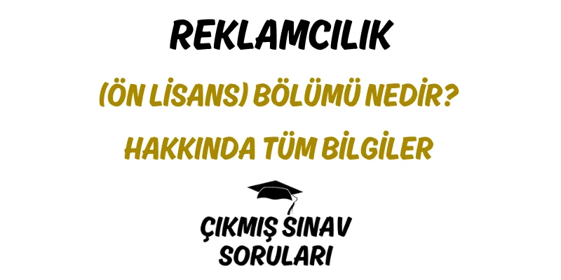 Reklamcılık (Ön Lisans) Bölümü Nedir? Hakkında Tüm Bilgiler