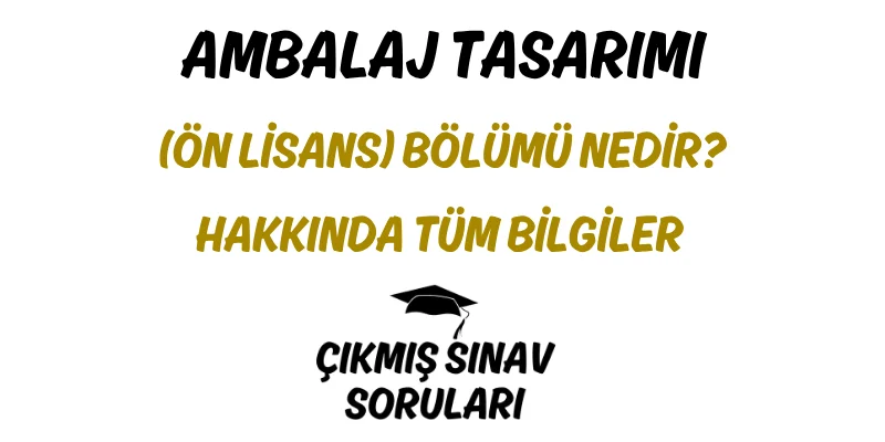 Ambalaj Tasarımı (Ön Lisans) Bölümü Nedir? Hakkında Tüm Bilgiler