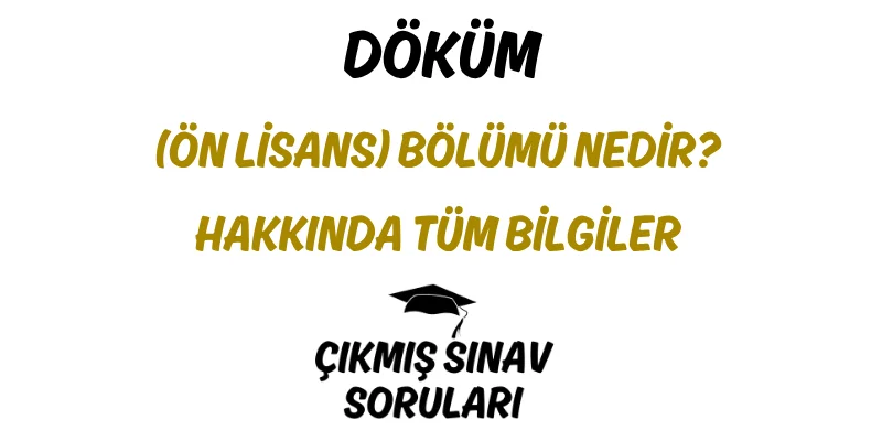 Döküm (Ön Lisans) Bölümü Nedir? Hakkında Tüm Bilgiler