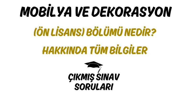 Mobilya ve Dekorasyon (Ön Lisans) Bölümü Nedir? Hakkında Tüm Bilgiler