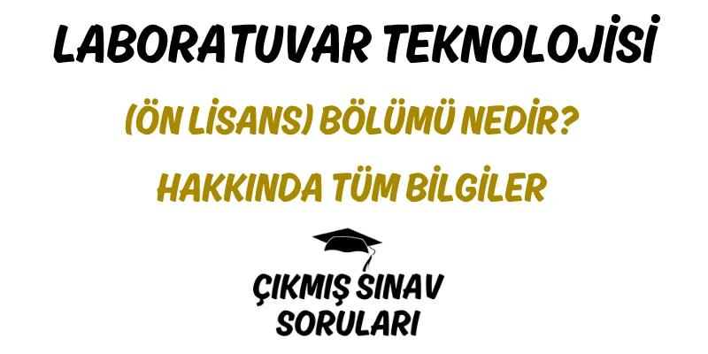 Laboratuvar Teknolojisi (Ön Lisans) Bölümü Nedir? Hakkında Tüm Bilgiler