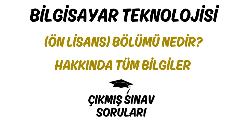 Bilgisayar Teknolojisi (Ön Lisans) Bölümü Nedir? Hakkında Tüm Bilgiler