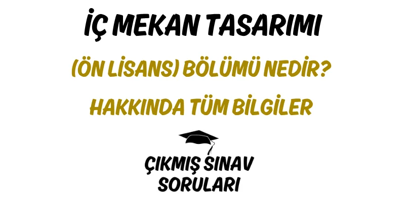 İç Mekan Tasarımı (Ön Lisans) Bölümü Nedir? Hakkında Tüm Bilgiler