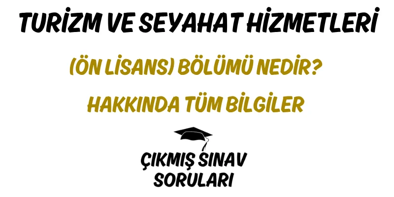 Turizm ve Seyahat Hizmetleri (Ön Lisans) Bölümü Nedir? Hakkında Tüm Bilgiler