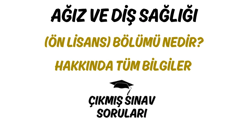 Ağız ve Diş Sağlığı (Ön Lisans) Bölümü Nedir? Hakkında Tüm Bilgiler