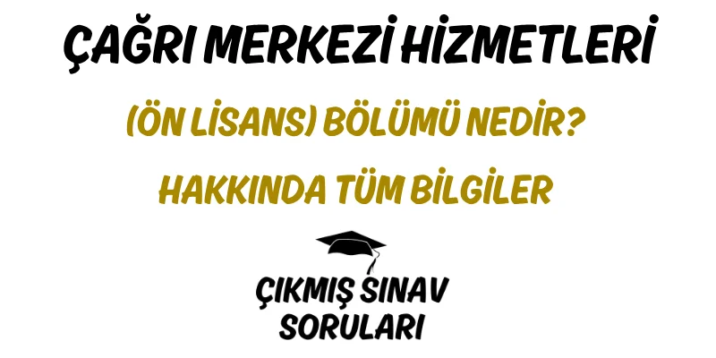 Çağrı Merkezi Hizmetleri (Ön Lisans) Bölümü Nedir? Hakkında Tüm Bilgiler