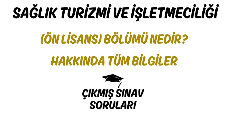 Sağlık Turizmi İşletmeciliği (Ön Lisans) Bölümü Nedir? Hakkında Tüm Bilgiler