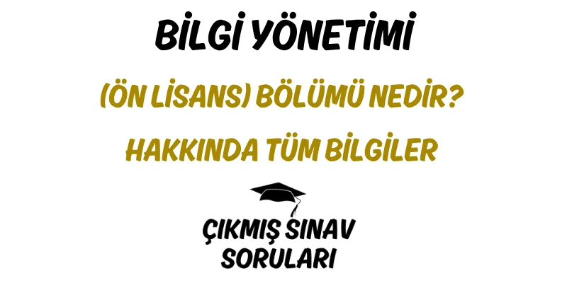 Bilgi Yönetimi (Ön Lisans) Bölümü Nedir? Hakkında Tüm Bilgiler