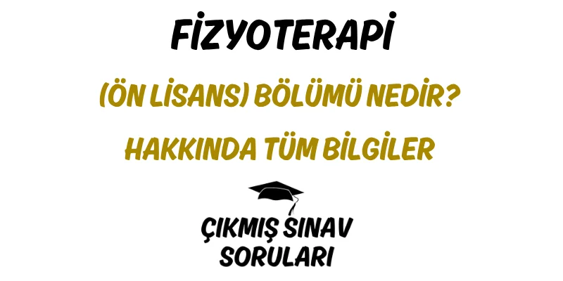 Fizyoterapi (Ön Lisans) Bölümü Nedir? Hakkında Tüm Bilgiler