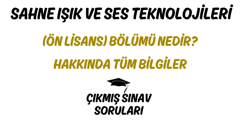 Sahne Işık ve Ses Teknolojileri (Ön Lisans) Bölümü Nedir? Hakkında Tüm Bilgiler