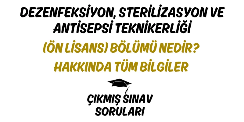 Dezenfeksiyon, Sterilizasyon ve Antisepsi Teknikerliği (Ön Lisans) Bölümü Nedir? Hakkında Tüm Bilgiler
