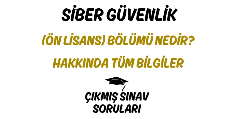 Siber Güvenlik (Ön Lisans) Bölümü Nedir? Hakkında Tüm Bilgiler