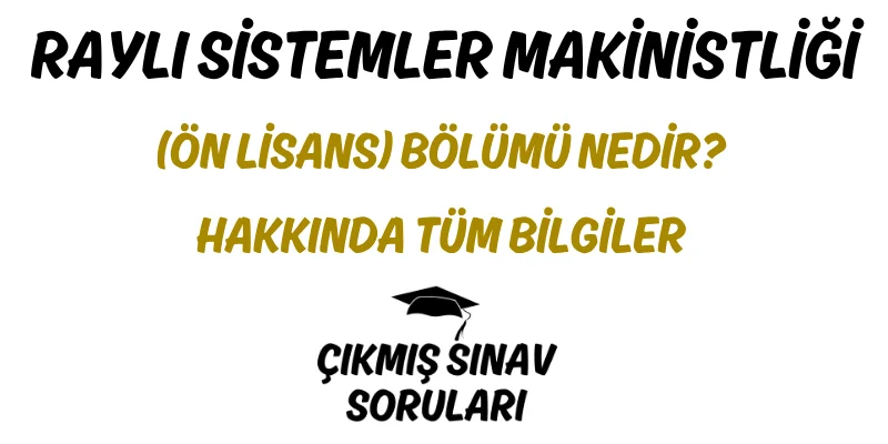 Raylı Sistemler Makinistliği (Ön Lisans) Bölümü Nedir? Hakkında Tüm Bilgiler