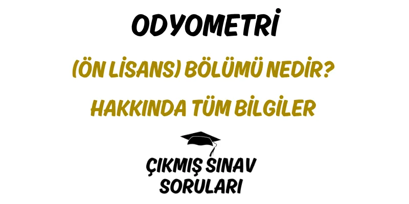 Odyometri (Ön Lisans) Bölümü Nedir? Hakkında Tüm Bilgiler