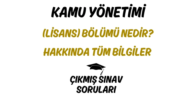 Kamu Yönetimi (Lisans) Bölümü Nedir? Hakkında Tüm Bilgiler