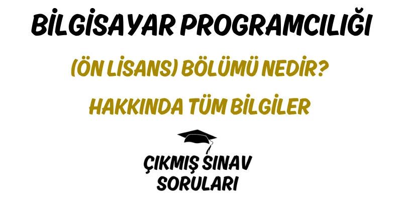 Bilgisayar Programcılığı (Ön Lisans) Bölümü Nedir? Hakkında Tüm Bilgiler