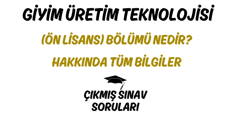 Giyim Üretim Teknolojisi (Ön Lisans) Bölümü Nedir? Hakkında Tüm Bilgiler