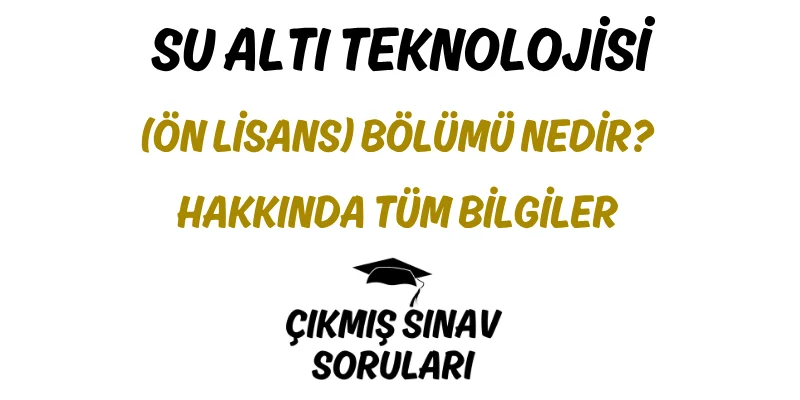 Su Altı Teknolojisi (Ön Lisans) Bölümü Nedir? Hakkında Tüm Bilgiler