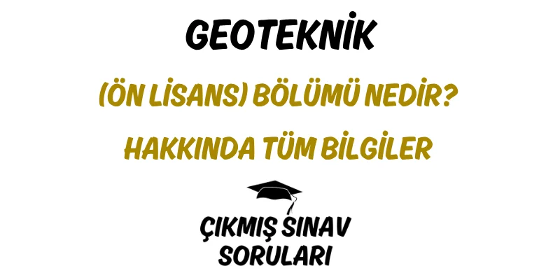 Geoteknik (Ön Lisans) Bölümü Nedir? Hakkında Tüm Bilgiler