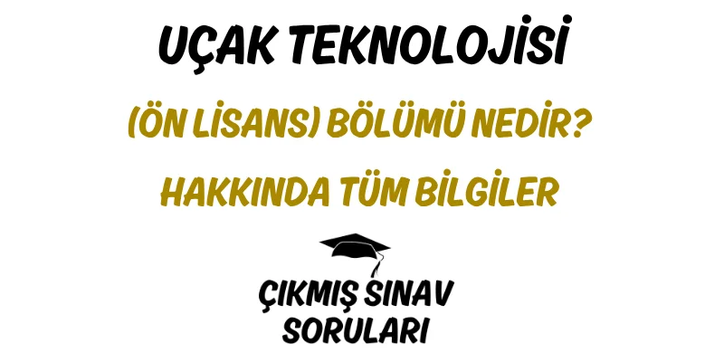Uçak Teknolojisi (Ön Lisans) Bölümü Nedir? Hakkında Tüm Bilgiler