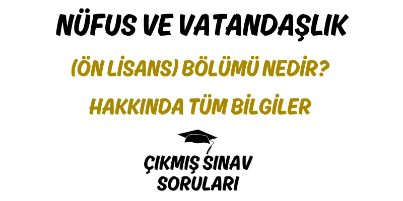 Nüfus ve Vatandaşlık (Ön Lisans) Bölümü Nedir? Hakkında Tüm Bilgiler