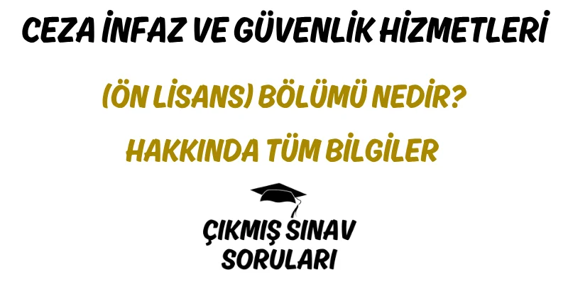 Ceza İnfaz ve Güvenlik Hizmetleri (Ön Lisans) Bölümü Nedir? Hakkında Tüm Bilgiler