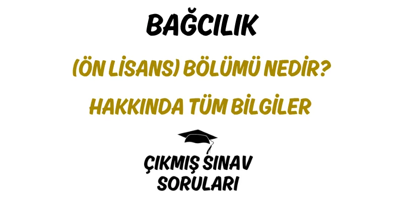 Bağcılık (Ön Lisans) Bölümü Nedir? Hakkında Tüm Bilgiler