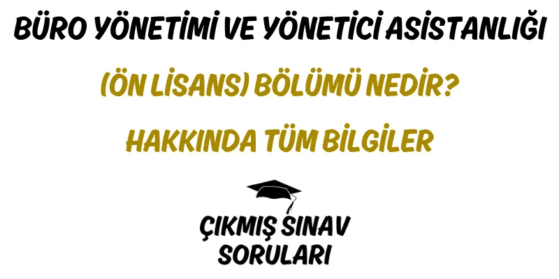 Büro Yönetimi ve Yönetici Asistanlığı (Ön Lisans) Bölümü Nedir? Hakkında Tüm Bilgiler