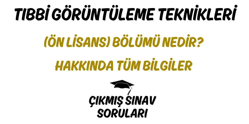 Tıbbi Görüntüleme Teknikleri (Ön Lisans) Bölümü Nedir? Hakkında Tüm Bilgiler