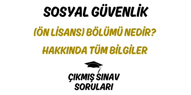 Sosyal Güvenlik (Ön Lisans) Bölümü Nedir? Hakkında Tüm Bilgiler
