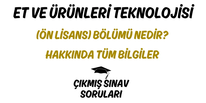 Et ve Ürünleri Teknolojisi (Ön Lisans) Bölümü Nedir? Hakkında Tüm Bilgiler