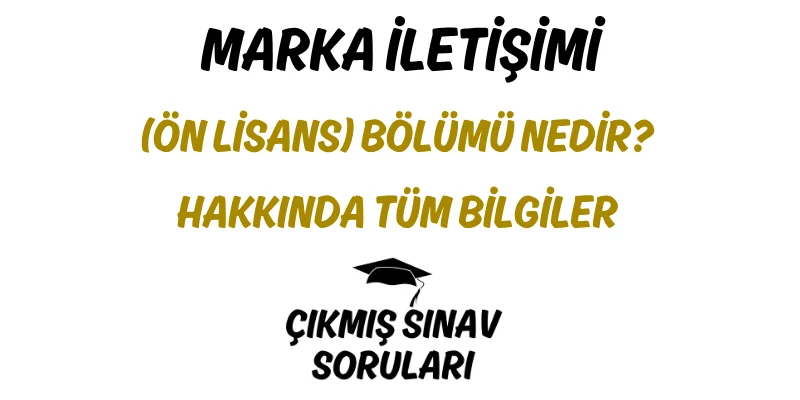 Marka İletişimi (Ön Lisans) Bölümü Nedir? Hakkında Tüm Bilgiler