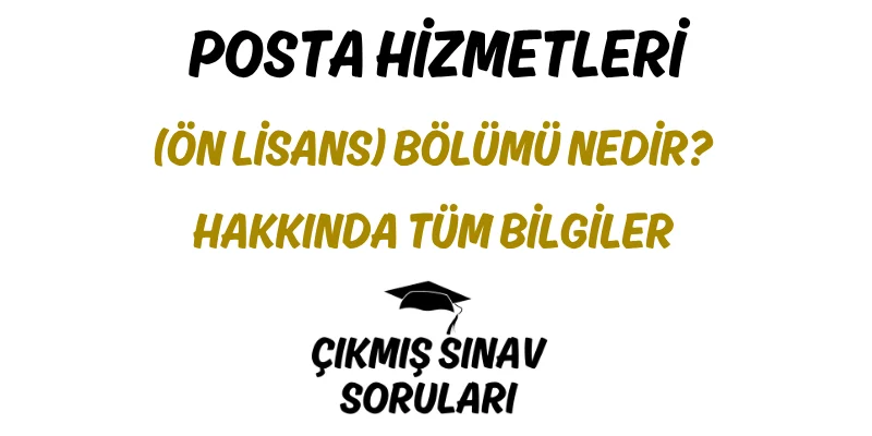 Posta Hizmetleri (Ön Lisans) Bölümü Nedir? Hakkında Tüm Bilgiler