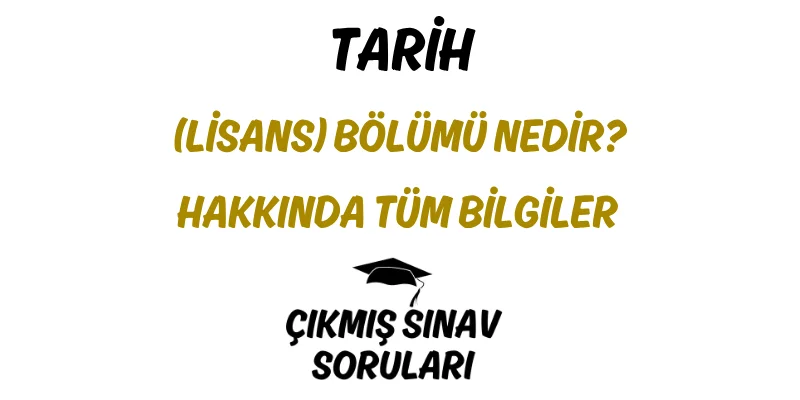 Tarih (Lisans) Bölümü Nedir? Hakkında Tüm Bilgiler