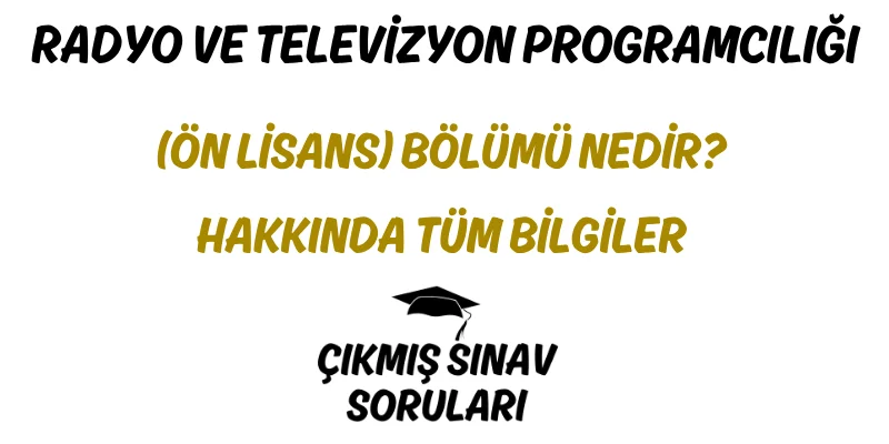 Radyo ve Televizyon Programcılığı (Ön Lisans) Bölümü Nedir? Hakkında Tüm Bilgiler