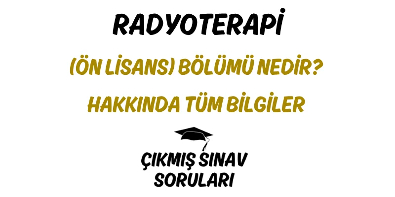 Radyoterapi (Ön Lisans) Bölümü Nedir? Hakkında Tüm Bilgiler