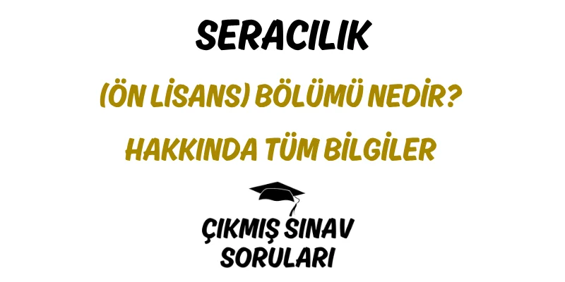 Seracılık (Ön Lisans) Bölümü Nedir? Hakkında Tüm Bilgiler